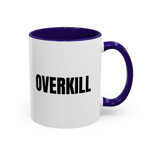 Overkill Coffee Mug — Bold Black Lettering Ceramic Mug (11oz & 15oz)