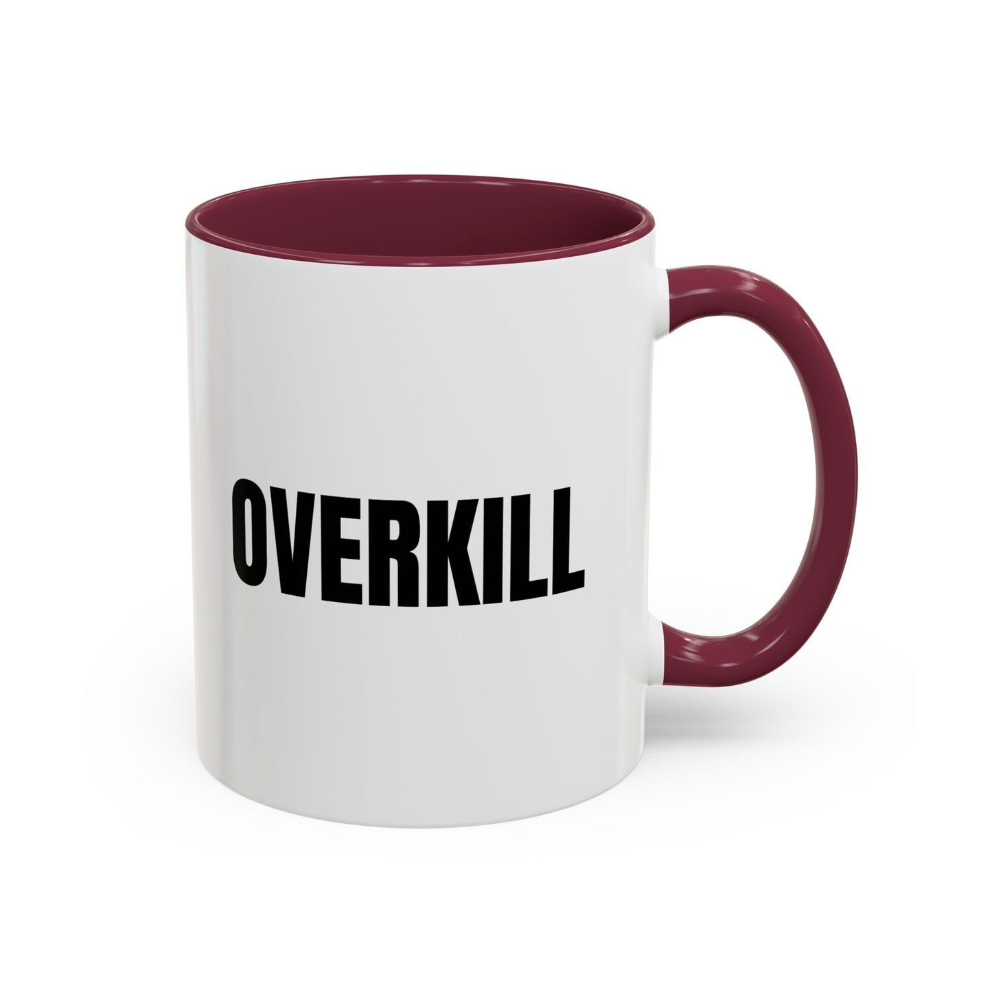 Overkill Coffee Mug — Bold Black Lettering Ceramic Mug (11oz & 15oz)