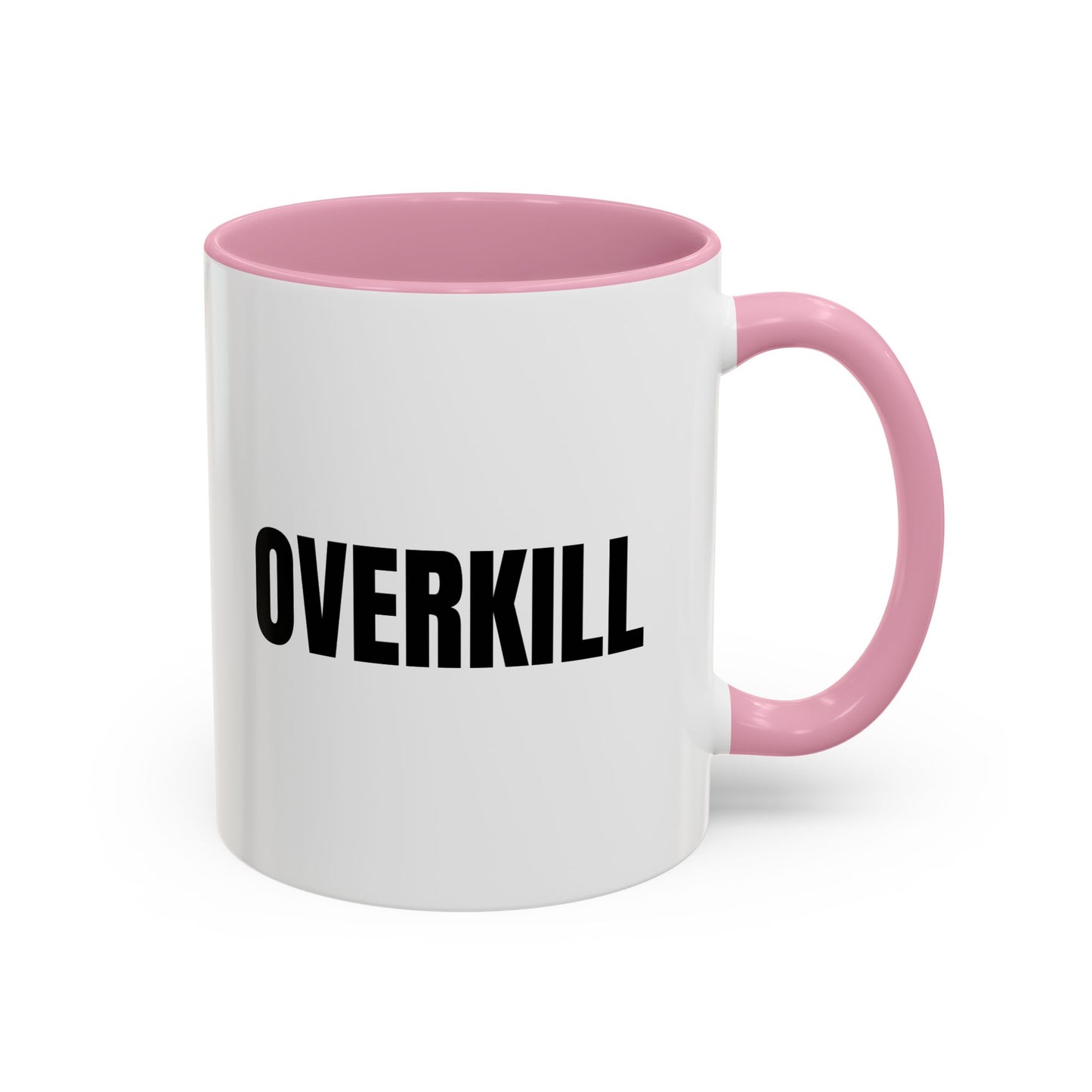 Overkill Coffee Mug — Bold Black Lettering Ceramic Mug (11oz & 15oz)