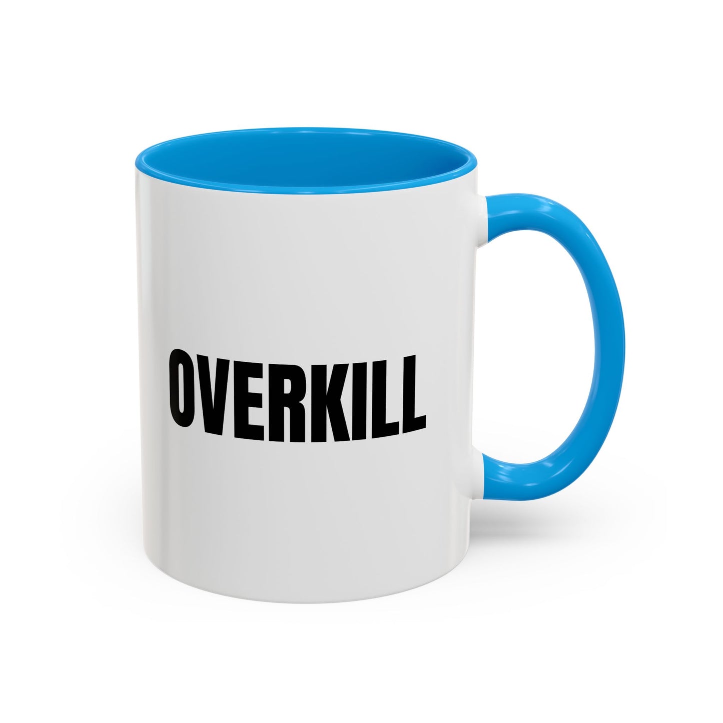 Overkill Coffee Mug — Bold Black Lettering Ceramic Mug (11oz & 15oz)
