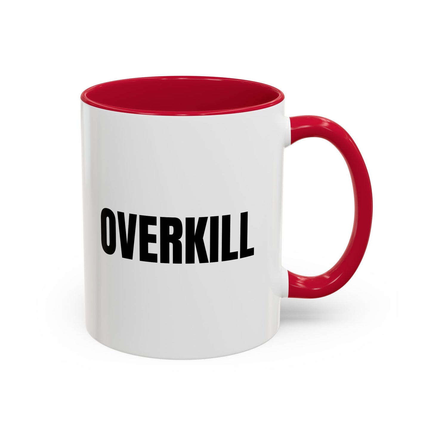 Overkill Coffee Mug — Bold Black Lettering Ceramic Mug (11oz & 15oz)