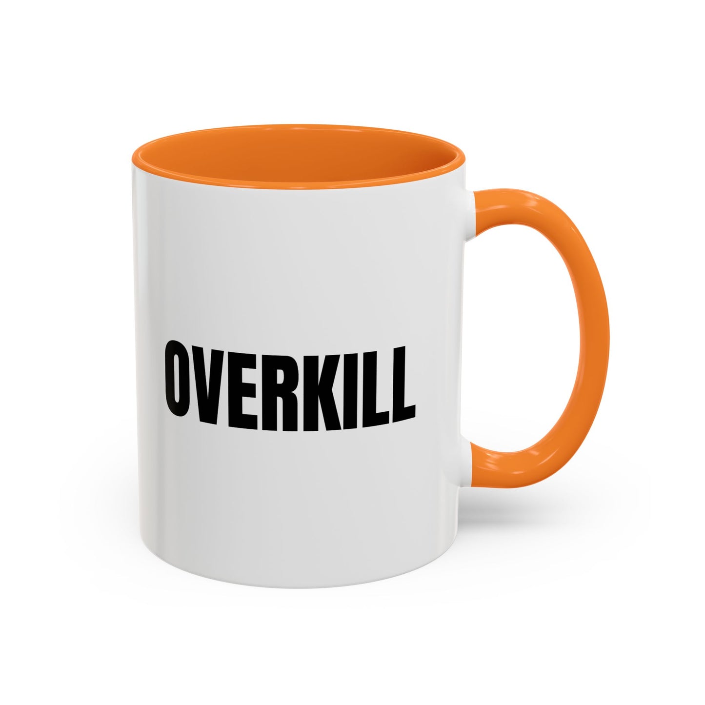 Overkill Coffee Mug — Bold Black Lettering Ceramic Mug (11oz & 15oz)