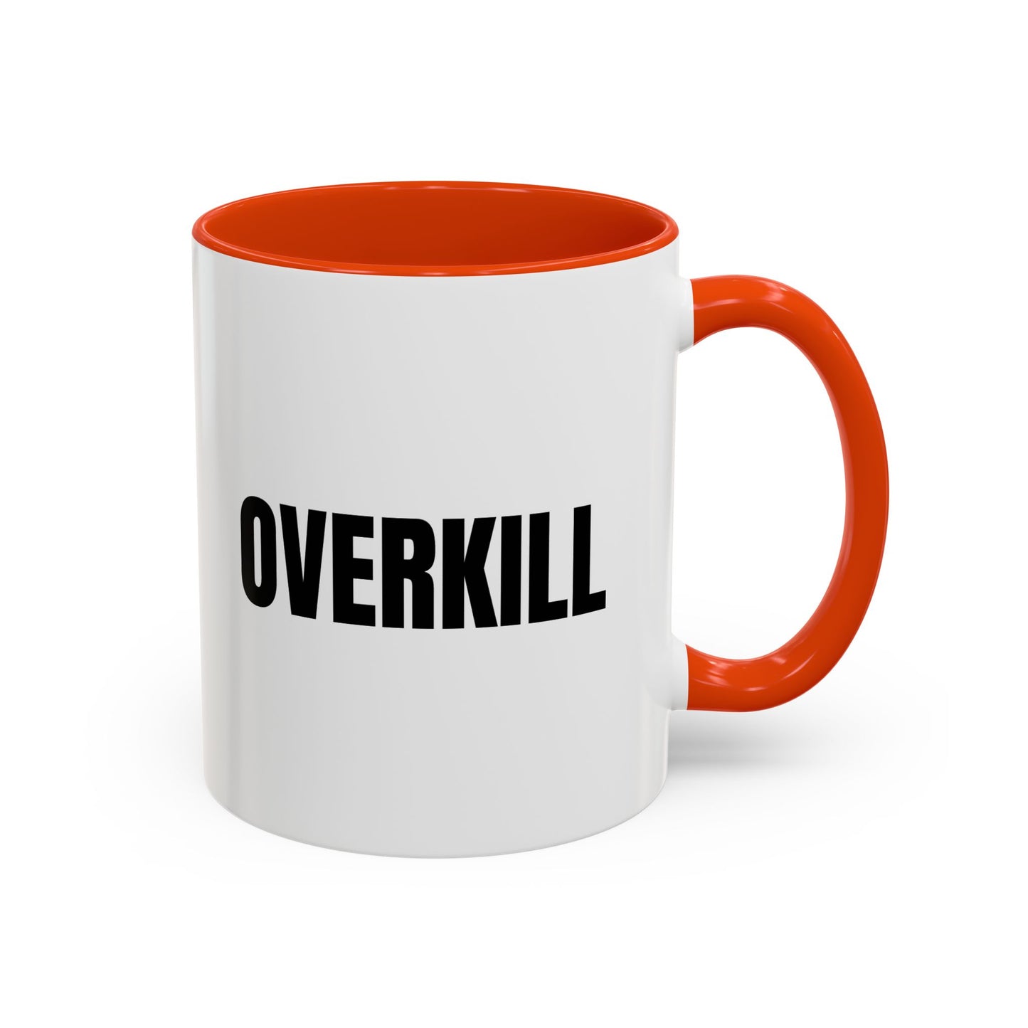 Overkill Coffee Mug — Bold Black Lettering Ceramic Mug (11oz & 15oz)