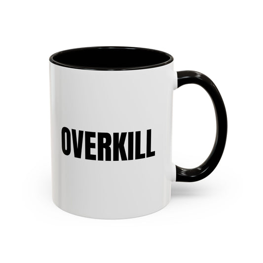Overkill Coffee Mug — Bold Black Lettering Ceramic Mug (11oz & 15oz)